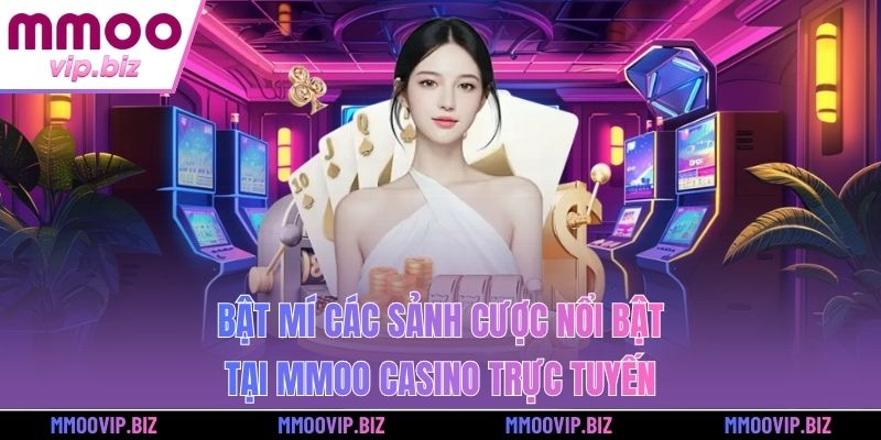 Bật mí các sảnh cược nổi bật tại MMOO casino trực tuyến