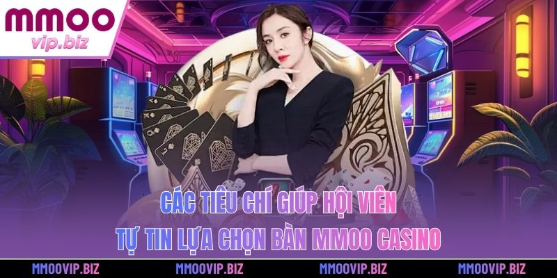 Các tiêu chí giúp hội viên tự tin lựa chọn bàn MMOO Casino