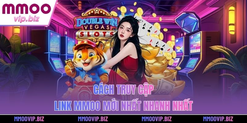 Cách truy cập link MMOO mới nhất nhanh nhất