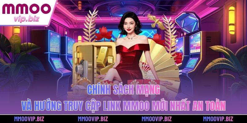 Chính sách mạng và hướng truy cập link MMOO mới nhất an toàn