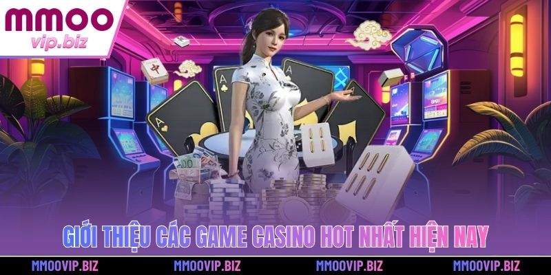 Giới thiệu các game casino hot nhất hiện nay ở MMOO