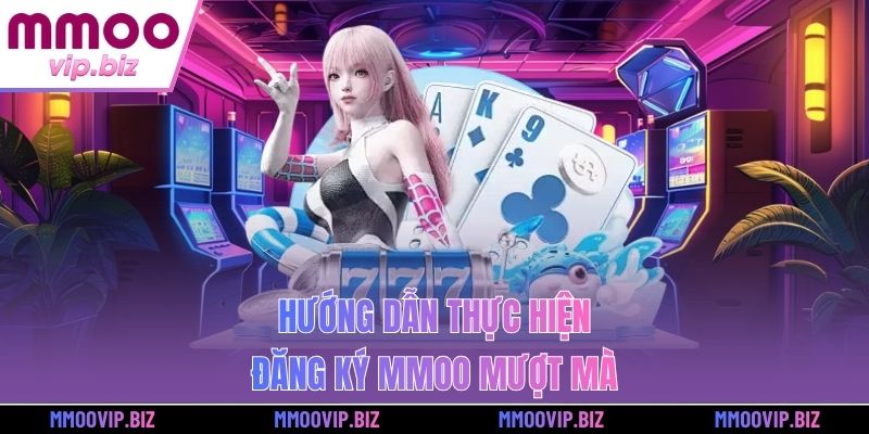 Hướng dẫn thực hiện đăng ký MMOO mượt mà