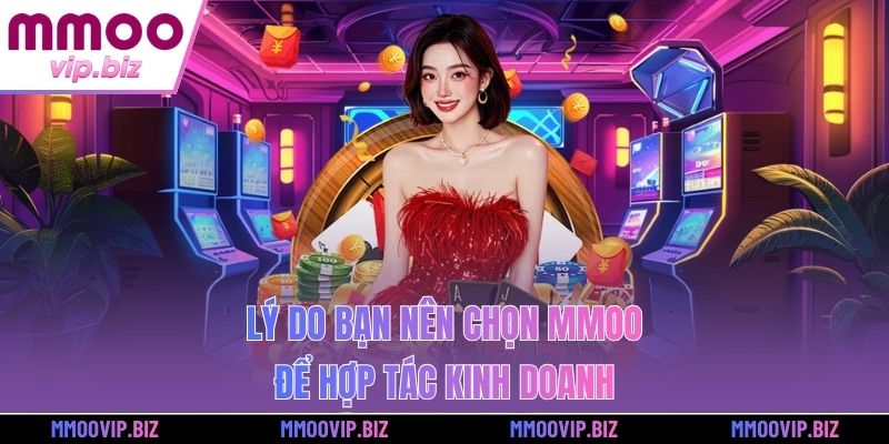 Lý do bạn nên chọn MMOO để hợp tác kinh doanh 