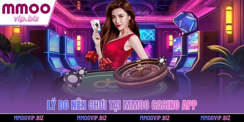 Lý do nên chơi tại MMOO casino app