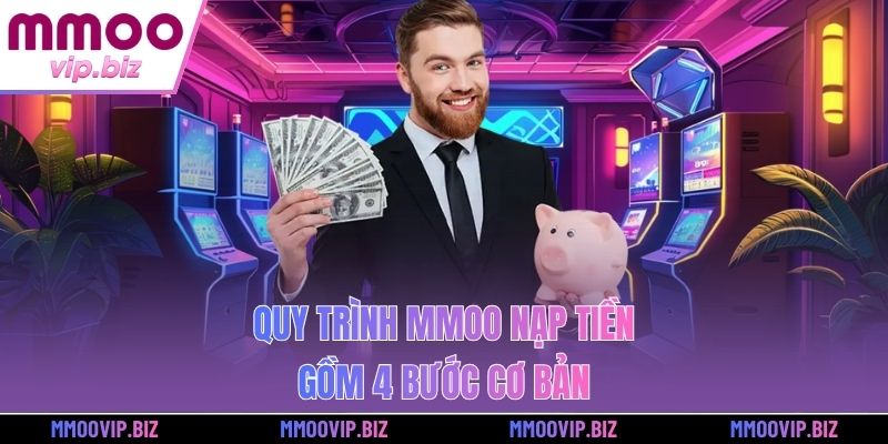 Quy trình MMOO nạp tiền gồm 4 bước cơ bản