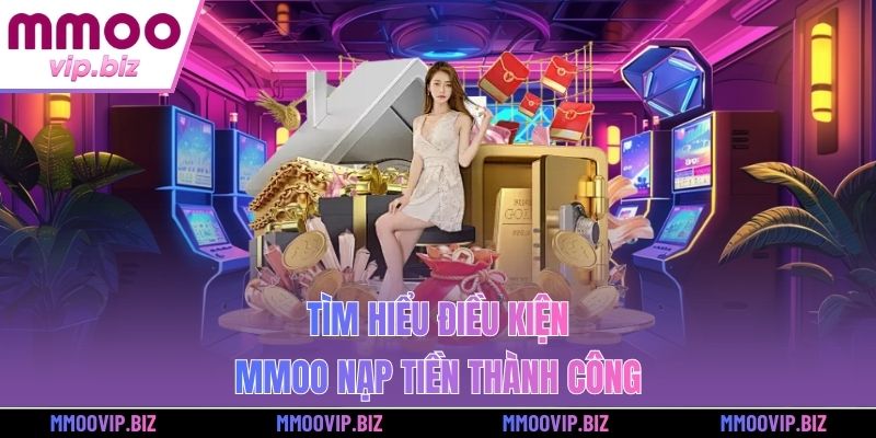 Tìm hiểu điều kiện MMOO nạp tiền thành công