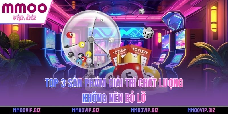 Top 3 sản phẩm giải trí chất lượng không nên bỏ lỡ